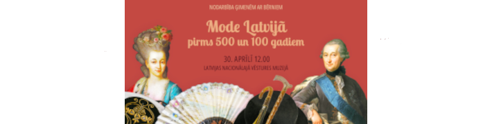Nodarbība ģimenēm ar bērniem “Mode Latvijā pirms 500 un 100 gadiem”