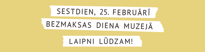 25. februārī iespējams muzeju apmeklēt bez maksas