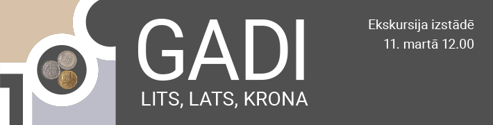 11. martā ekskursija izstādē “100 gadi: lits, lats, krona”