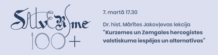 Mārītes Jakovļevas lekcija “Kurzemes un Zemgales hercogiste – valstiskuma iespējas” 7. martā