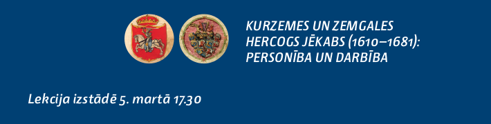 5. martā notiks lekcija par Hercoga Jēkaba personību un darbību